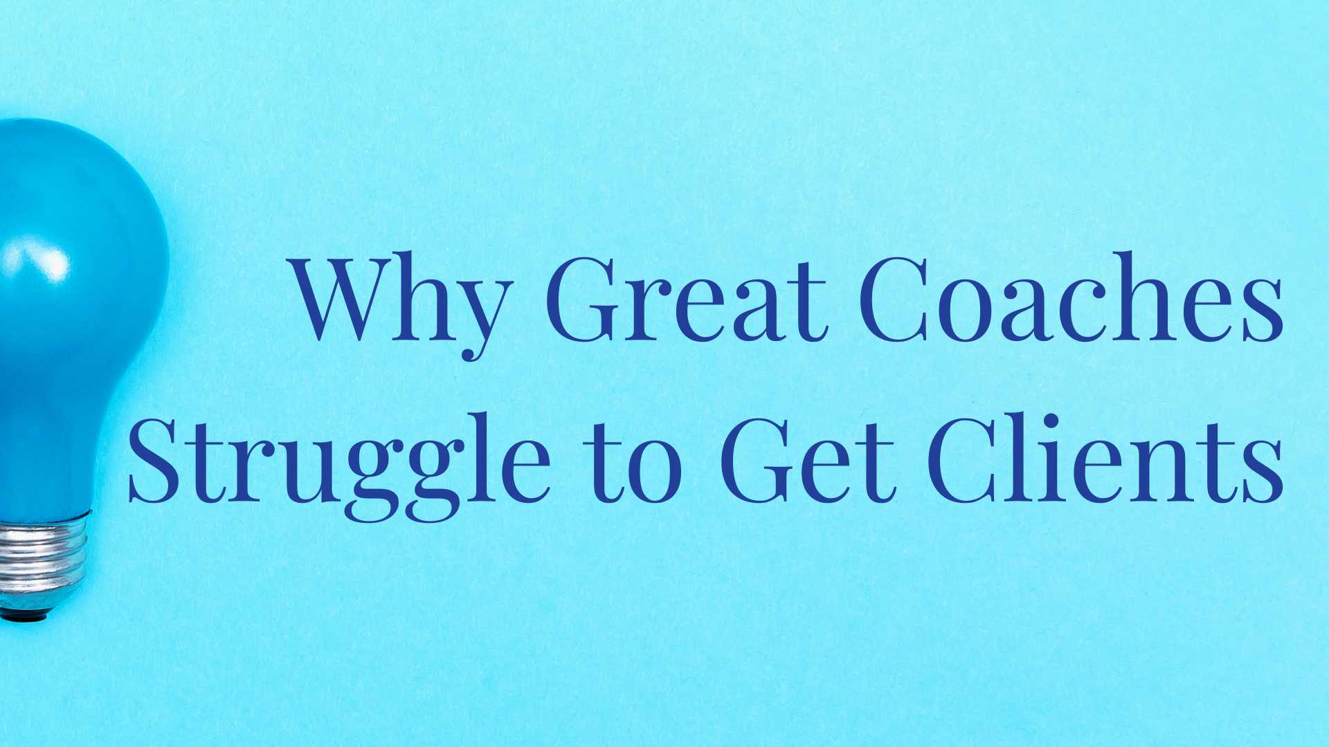 Why Great Coaches Struggle to Get Clients - Coaching Business Growth Workshop