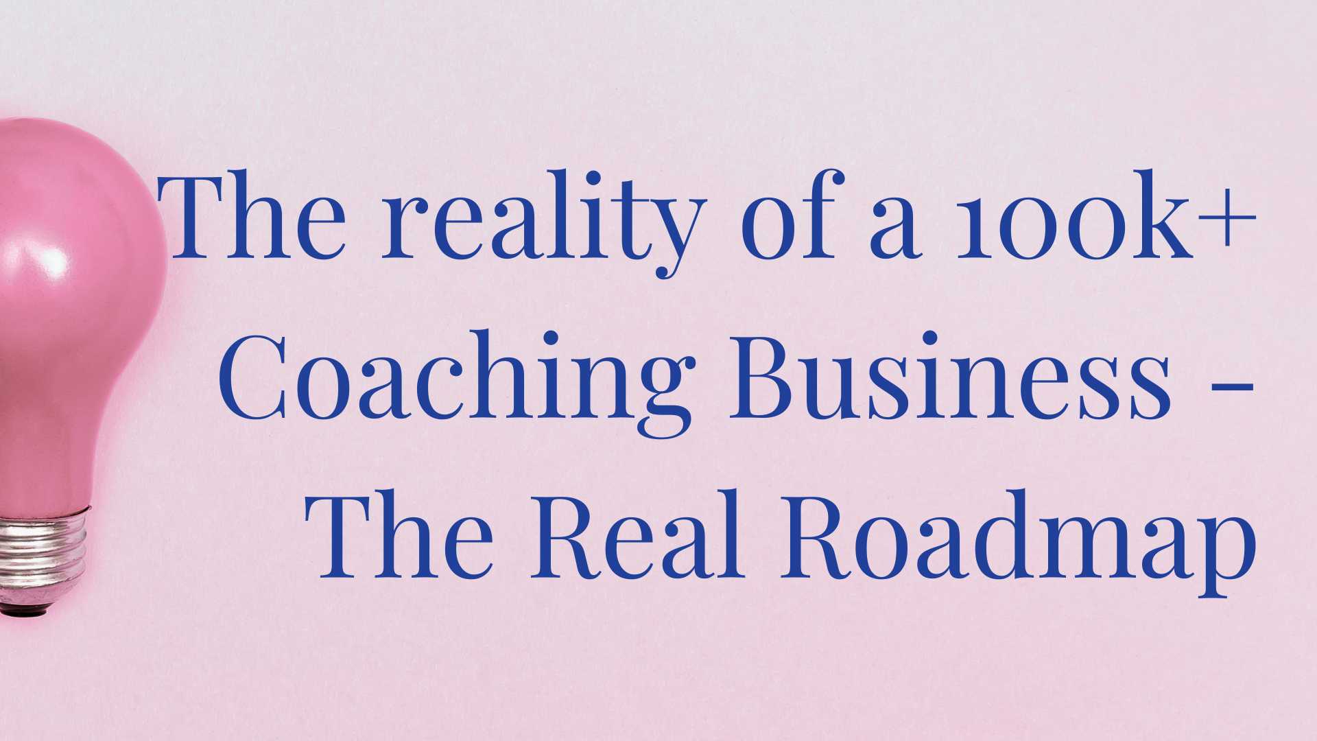 The reality of a 100k coaching business: The Real Roasmap: Coaching Business Workshop