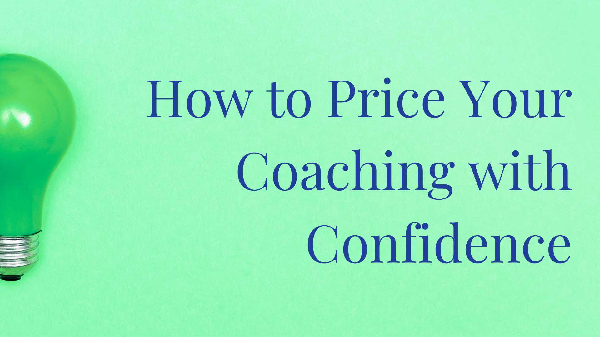 How to price your coaching with confidence - Coaching Business Workshops