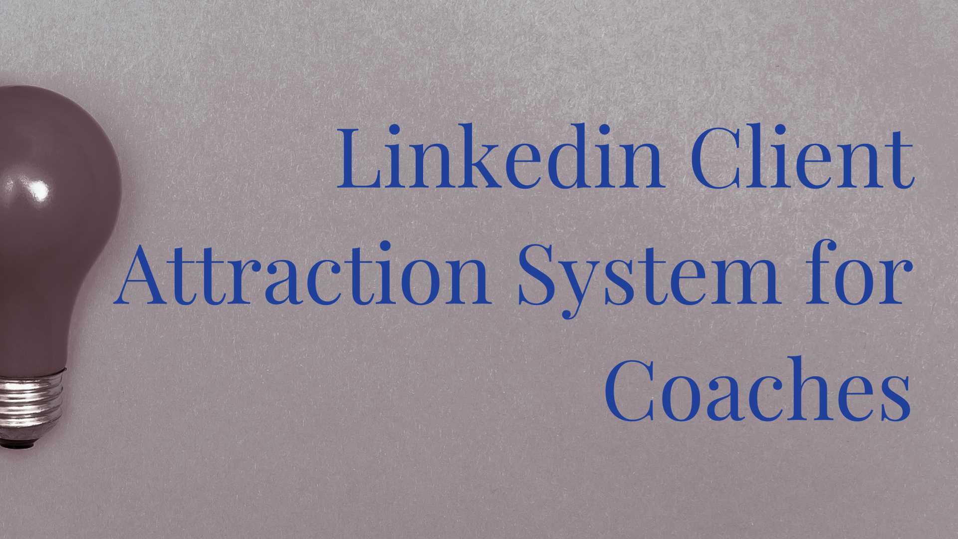 Linkedin Client Attraction System for Coaches - Coaching Business Workshops