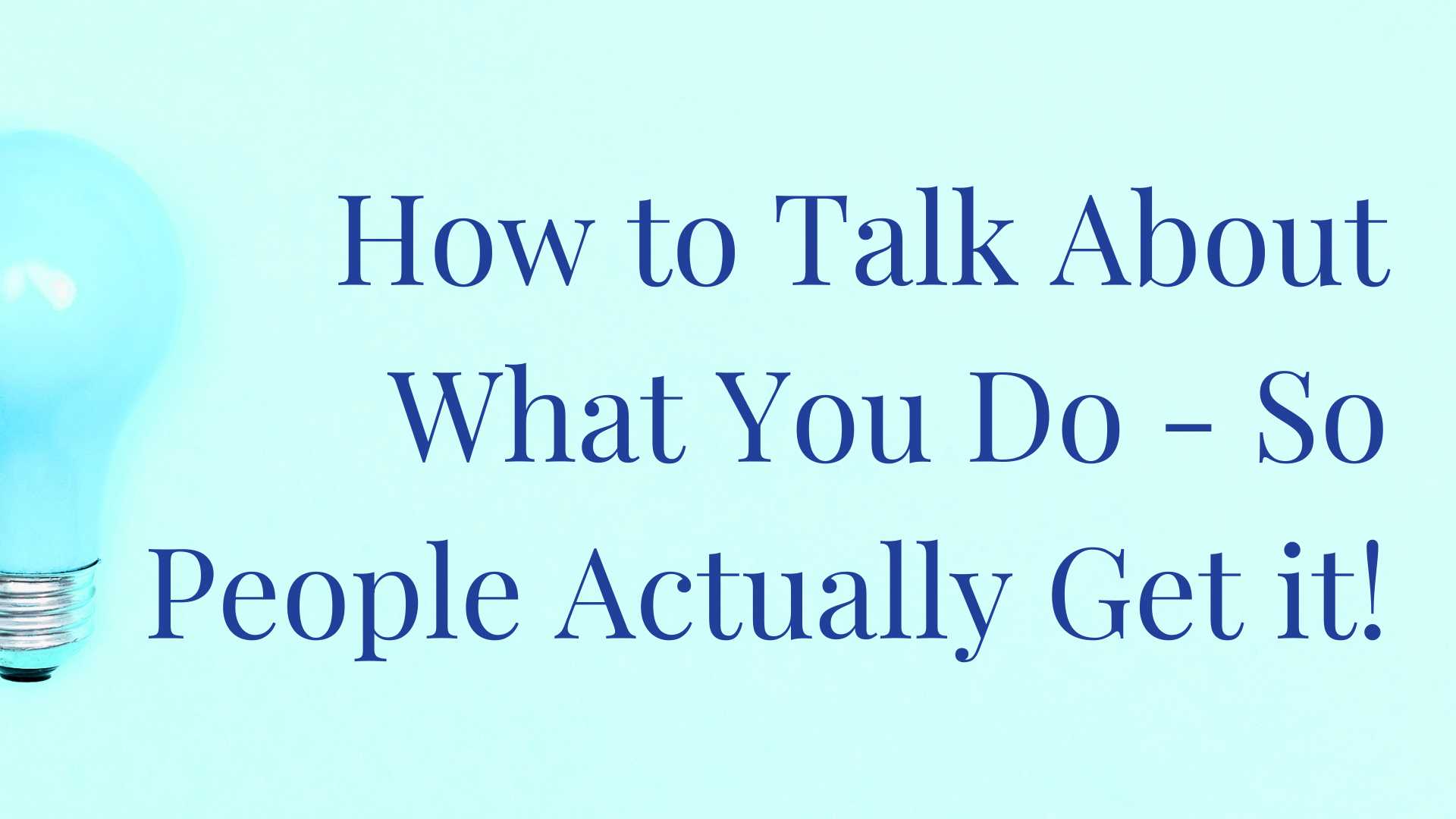 How to tall about what you do - so people actually get it - Coaching Business Workshops