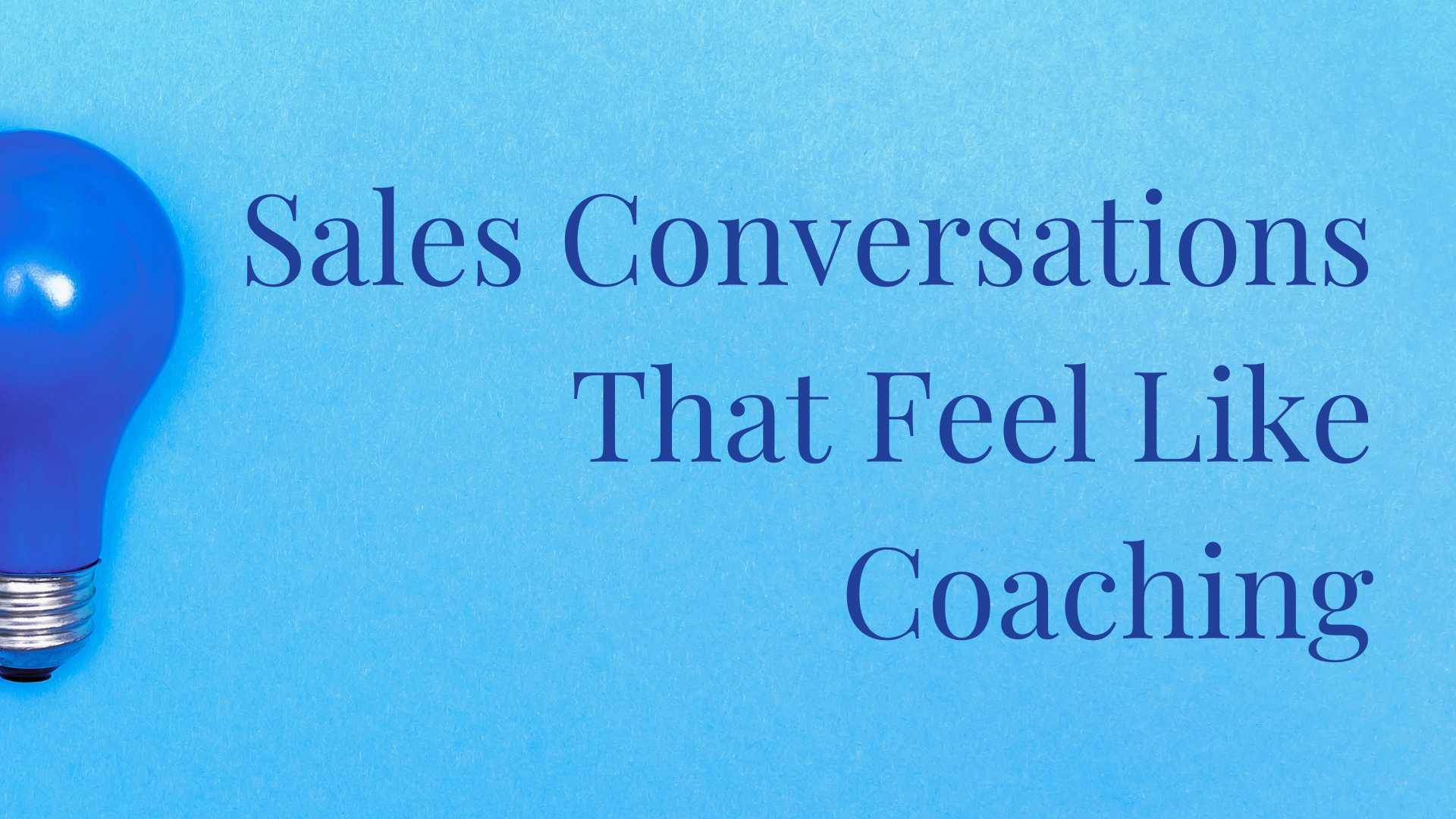 Sales Conversations That Feel Like Coaching - Coaching Business Workshop