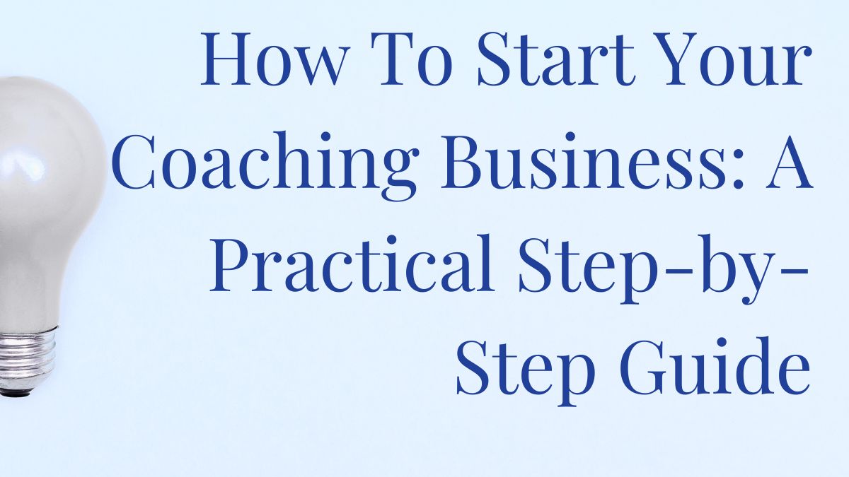 How to start your coaching business: A practical Step-by-step guide: Coaching business workshop